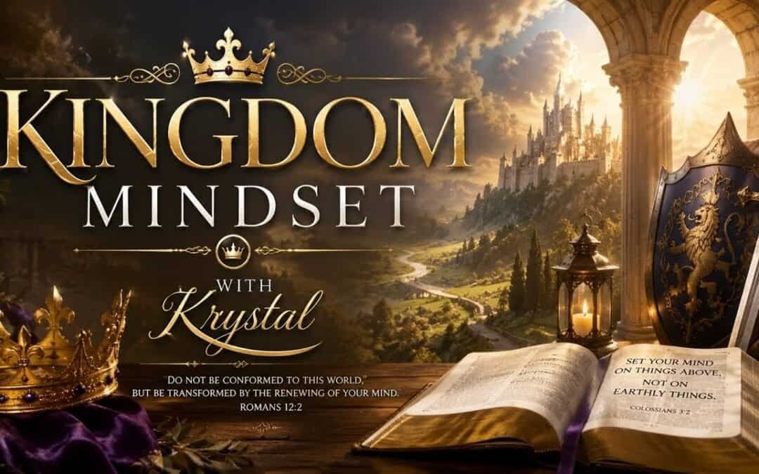 KINGDOM MINDSET (A Study) with Krystal