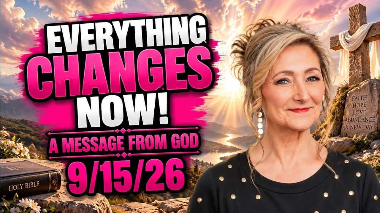 EVERYTHING CHANGES NOW! – A MESSAGE FROM GOD – 9/15/26