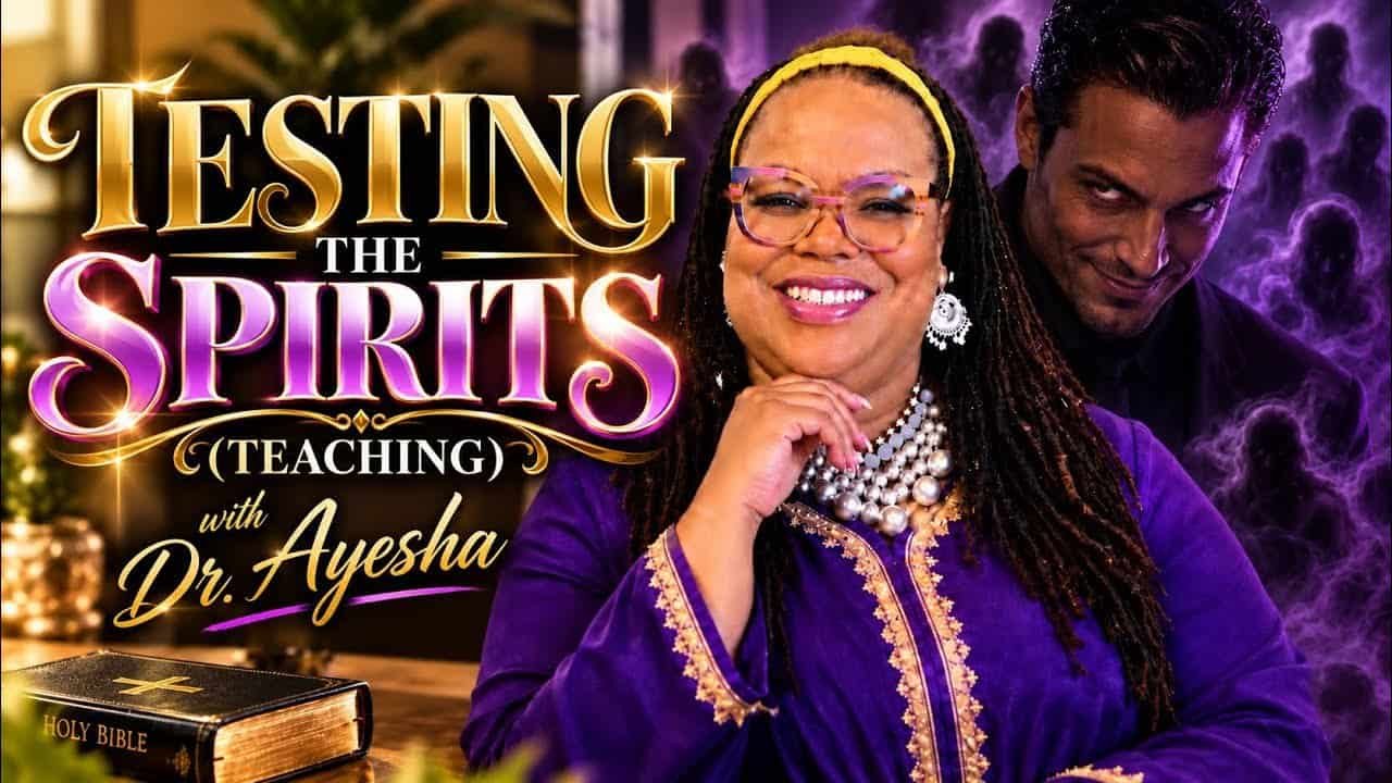 TESTING THE SPIRITS ~TEACHING with Dr.Ayesha