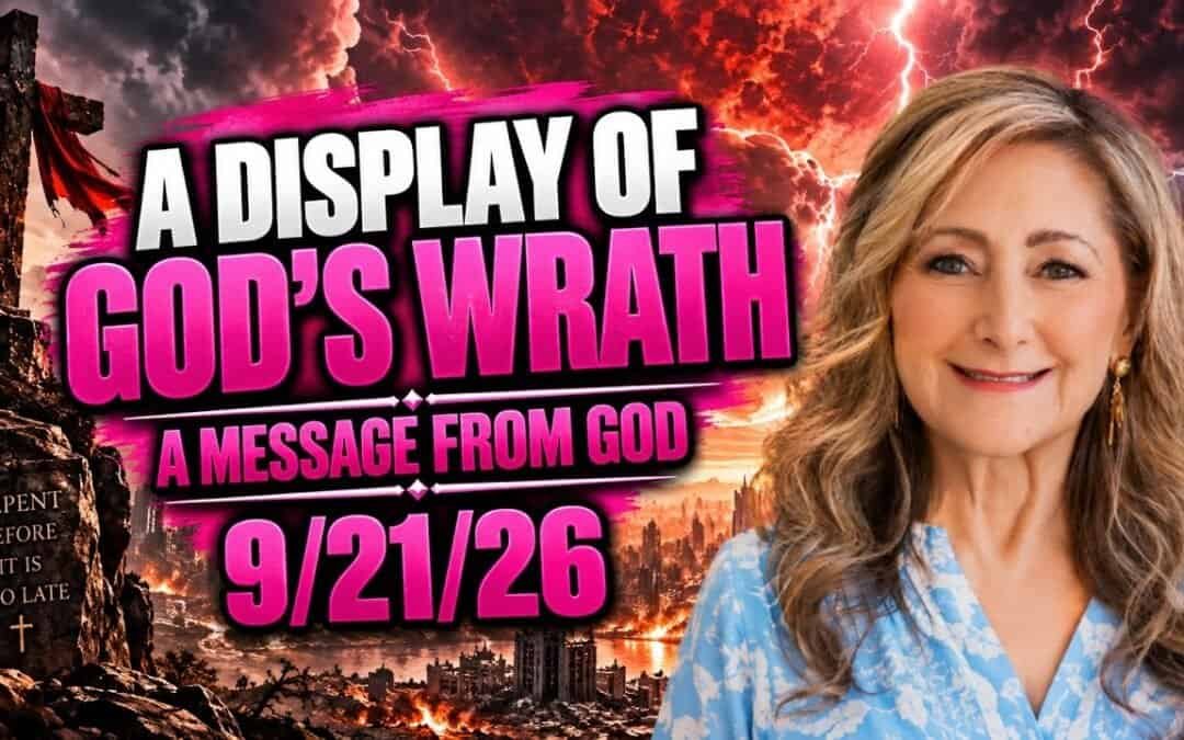 A DISPLAY OF GOD’S WRATH – A MESSAGE FROM GOD – 9/21/26