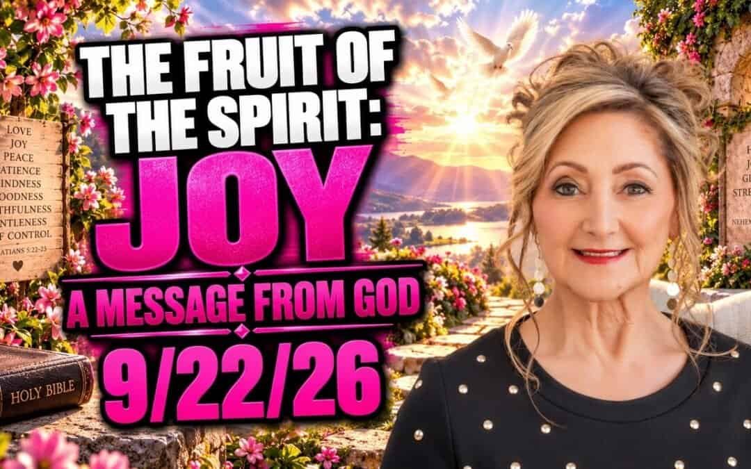 THE FRUIT OF THE SPIRIT: JOY – A MESSAGE FROM GOD – 9/22/26