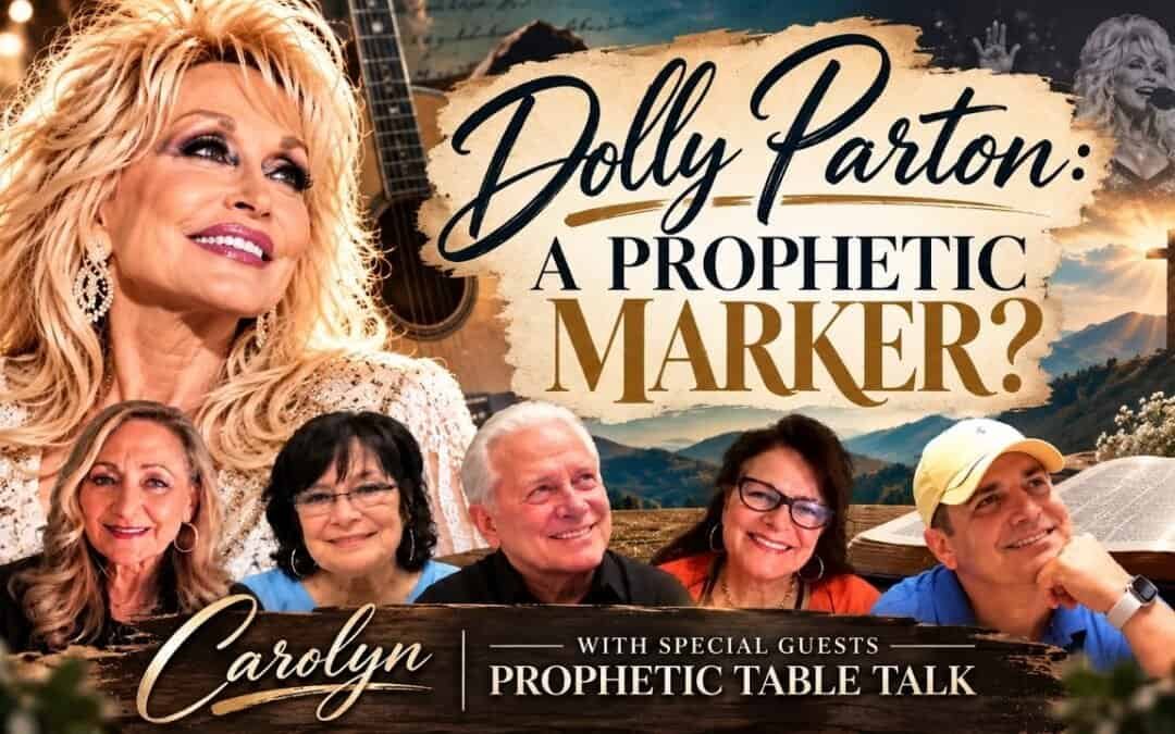 DOLLY PARTON: A PROPHETIC MARKER? CAROLYN with special guests PROPHETIC TABLE TALK