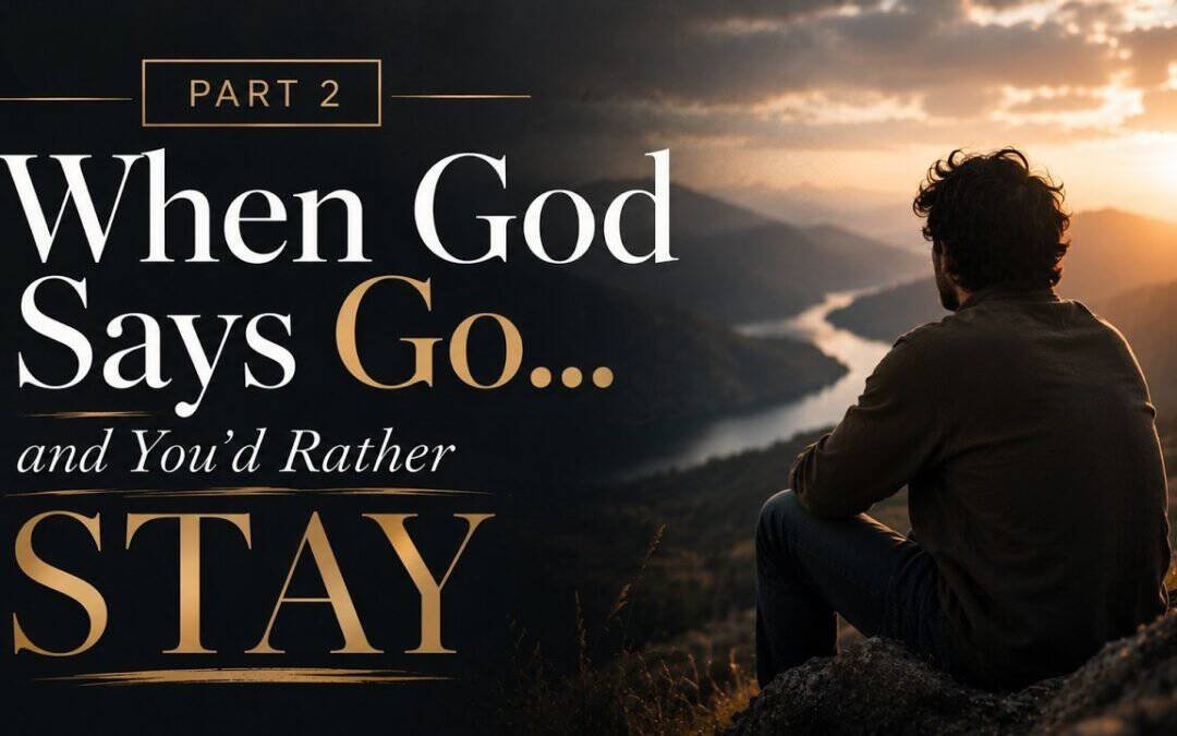 GOD SAYS GO AND YOU’D RATHER STAY PART 2 with Kraig & Sarah (in the room)