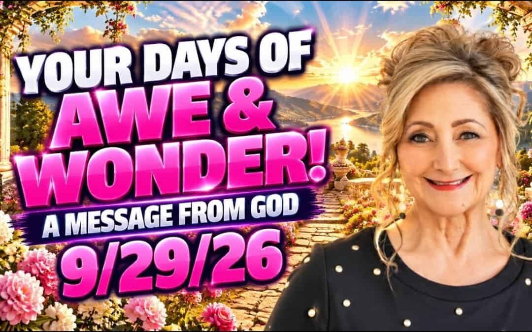 YOUR DAYS OF AWE & WONDER! – A MESSAGE FROM GOD – 9/29/26