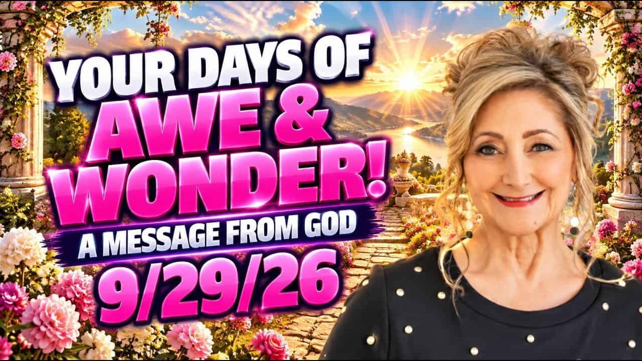YOUR DAYS OF AWE & WONDER! – A MESSAGE FROM GOD – 9/29/26