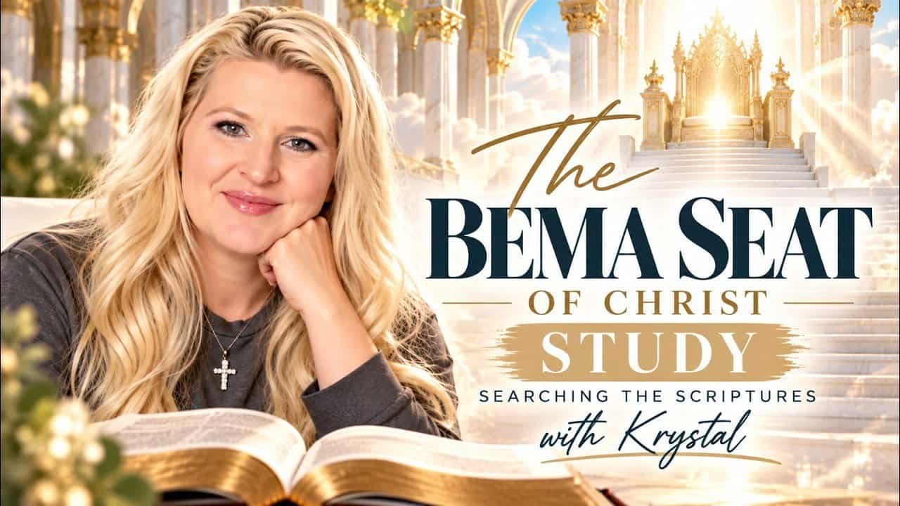THE BEMA SEAT OF CHRIST STUDY~ Searching the scriptures with Krystal
