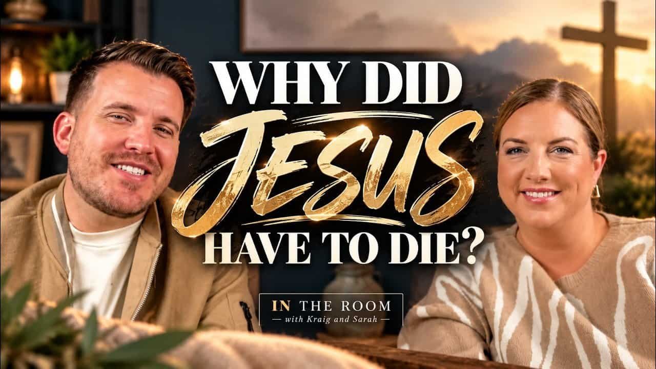 WHY DID JESUS HAVE TO DIE? In the Room with Kraig and Sarah