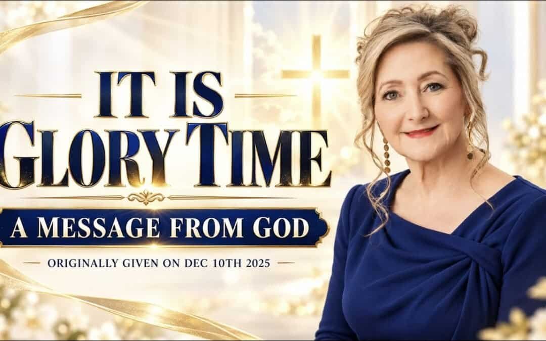 IT IS GLORY TIME! 10.7.26 A Message From God — Rebroadcast from Dec 10th, 2025