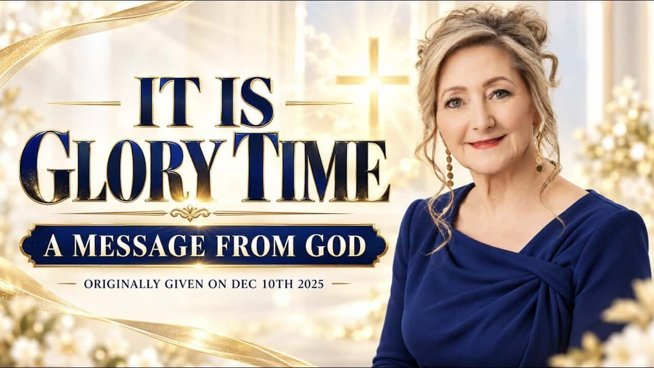 IT IS GLORY TIME! 10.7.26 A Message From God — Rebroadcast from Dec 10th, 2025