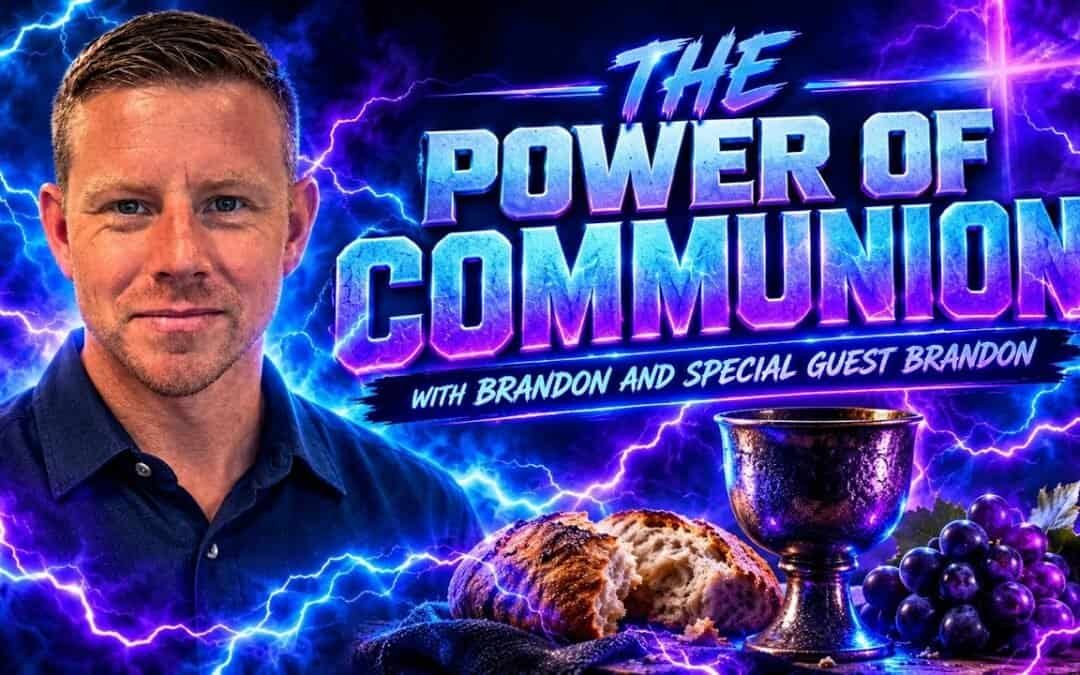 THE POWER OF COMMUNION with Brandon and special guest Brandon