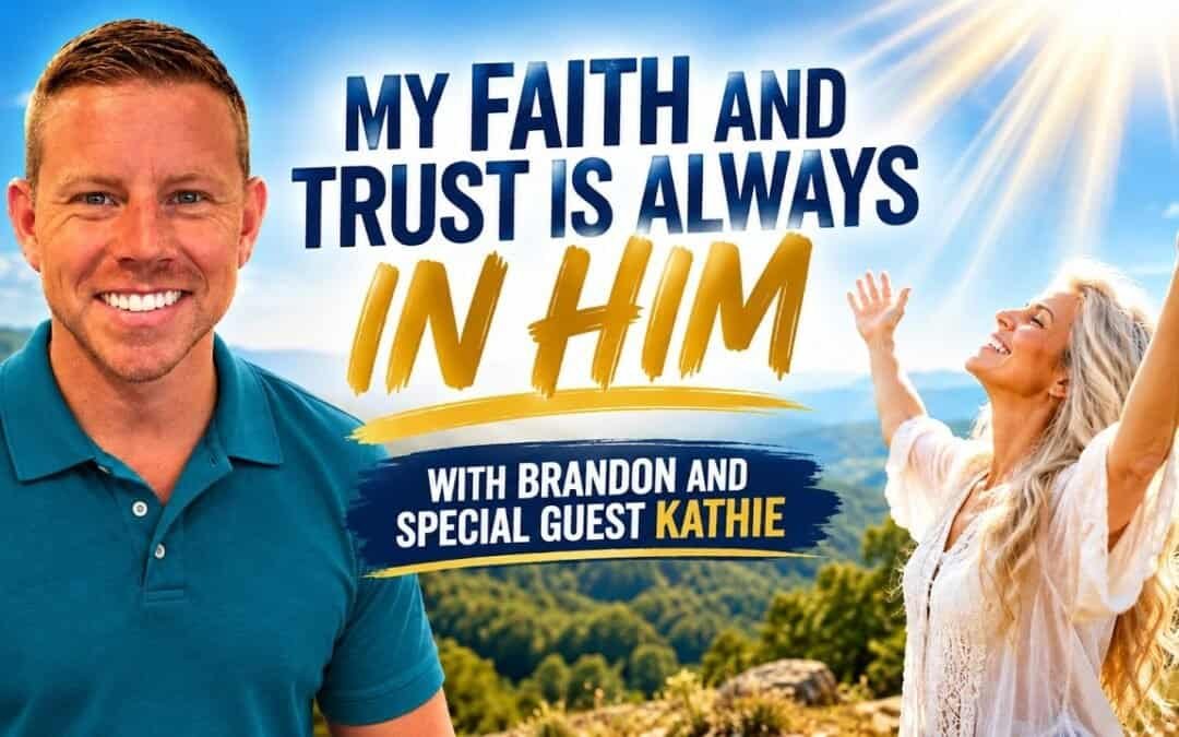 MY FAITH AND TRUST IS ALWAYS IN HIM~ Brandon with Special Guest Kathie