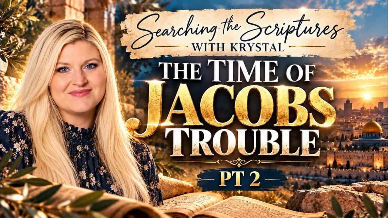 THE TIME OF JACOBS TROUBLE Part 2~ Searching the scriptures with Krystal