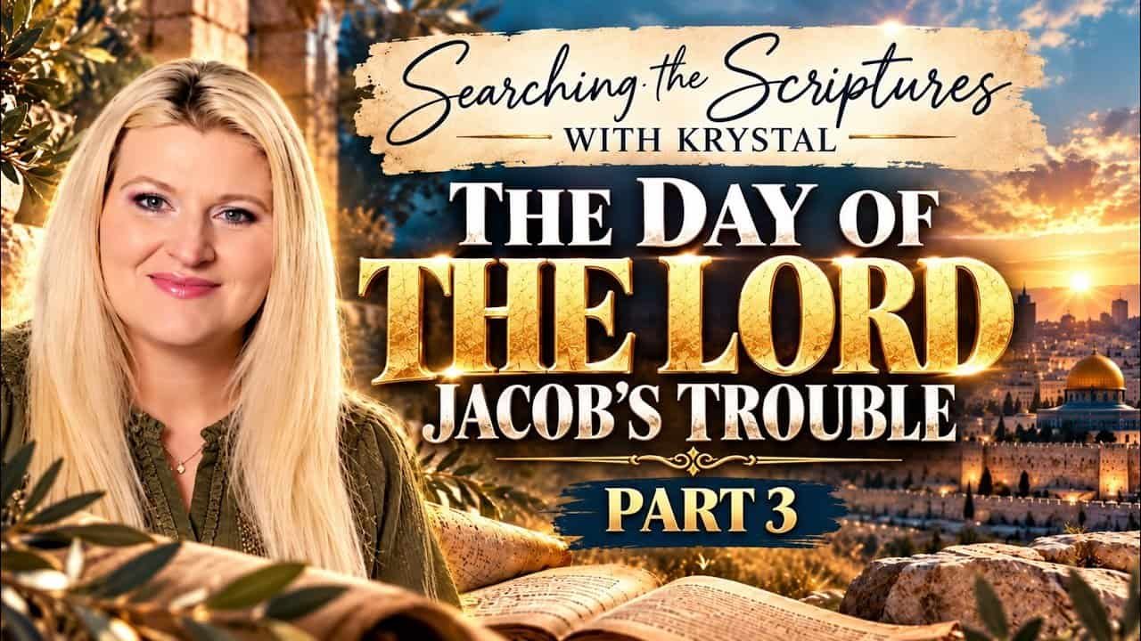 THE DAY OF THE LORD~ JACOB’S TROUBLE Part 3~ Searching the scriptures with Krystal