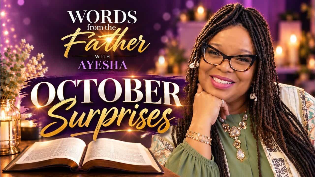 OCTOBER SURPRISES ~ Words from the Father with Dr. Ayesha 💜