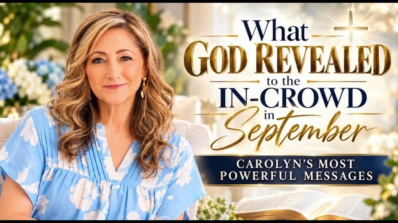 WHAT GOD REVEALED TO THE IN-CROWD IN SEPTEMBER~ Carolyn’s most POWERFUL messages!